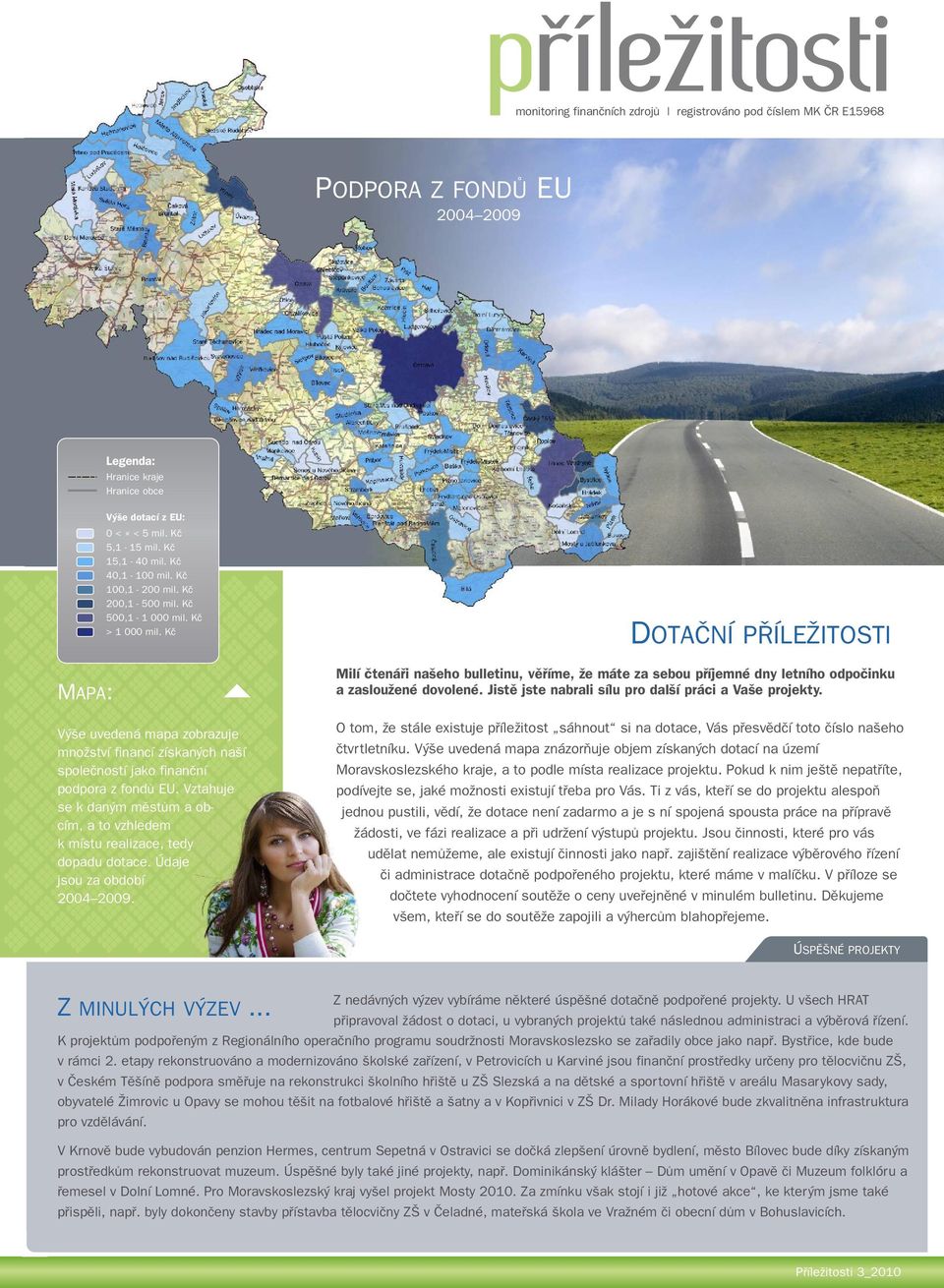 Vztahuje se k daným městům a obcím, a to vzhledem k místu realizace, tedy dopadu dotace. Údaje jsou za období 2004 2009.