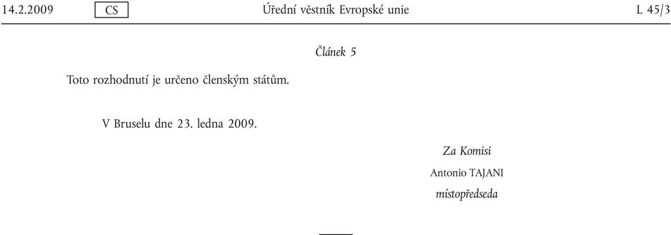 státům. Článek 5 V Bruselu dne 23.