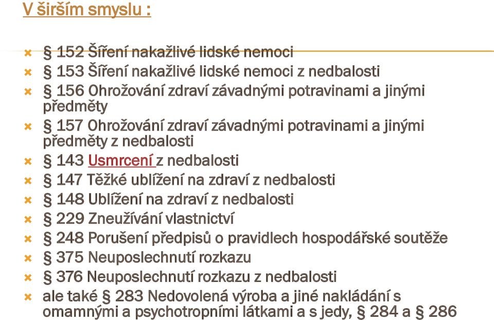 nedbalosti 148 Ublížení na zdraví z nedbalosti 229 Zneužívání vlastnictví 248 Porušení předpisů o pravidlech hospodářské soutěže 375 Neuposlechnutí