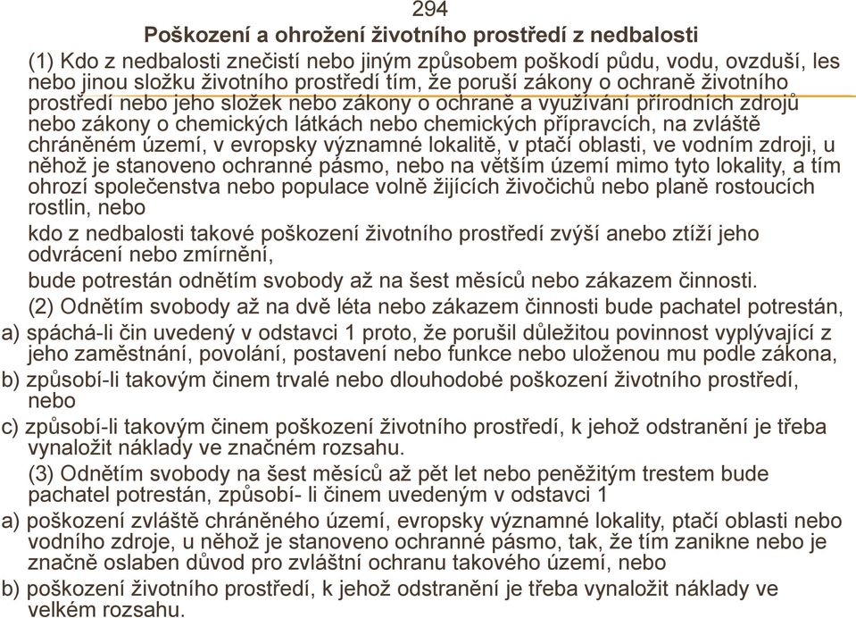 evropsky významné lokalitě, v ptačí oblasti, ve vodním zdroji, u něhož je stanoveno ochranné pásmo, nebo na větším území mimo tyto lokality, a tím ohrozí společenstva nebo populace volně žijících