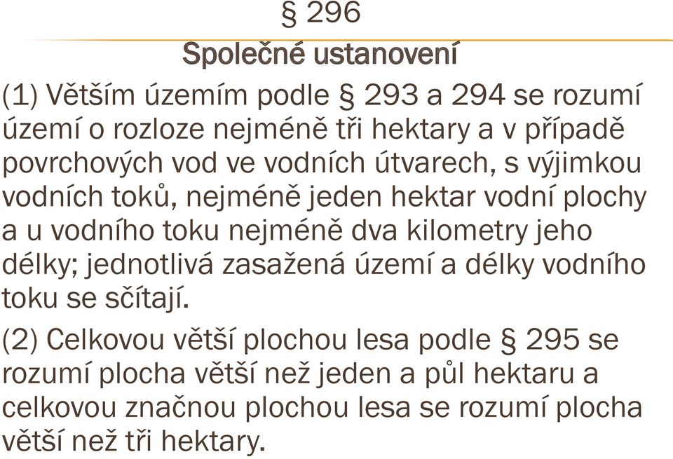 dva kilometry jeho délky; jednotlivá zasažená území a délky vodního toku se sčítají.