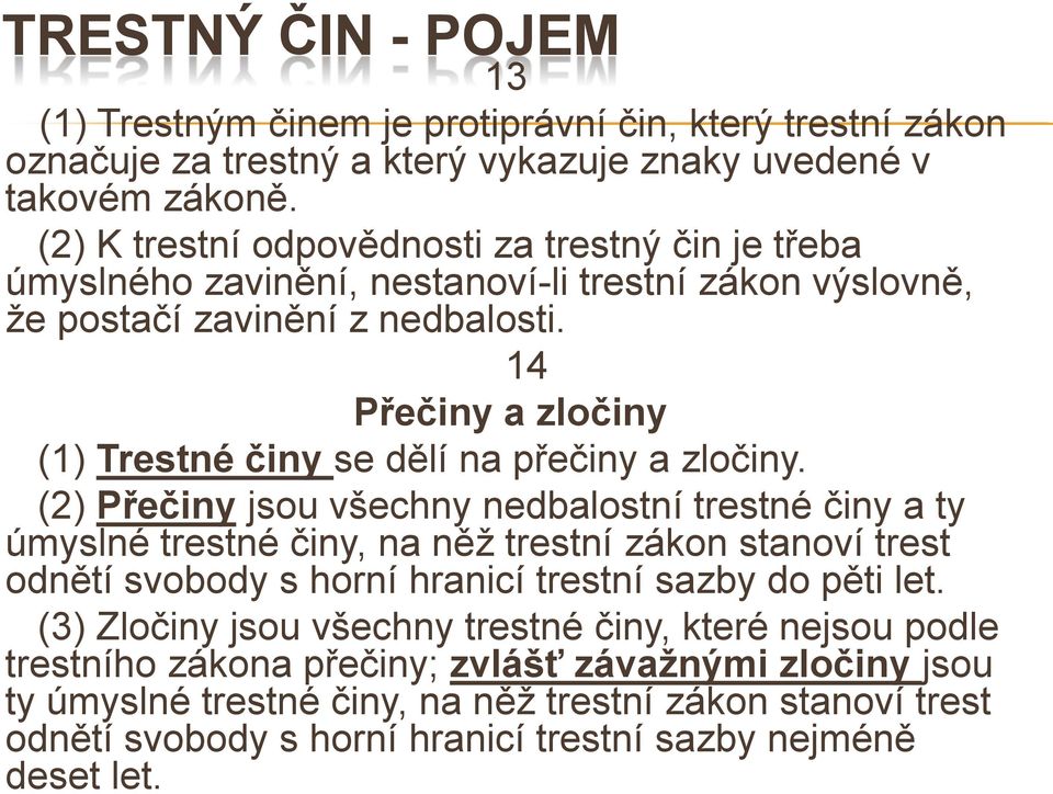 14 Přečiny a zločiny (1) Trestné činy se dělí na přečiny a zločiny.