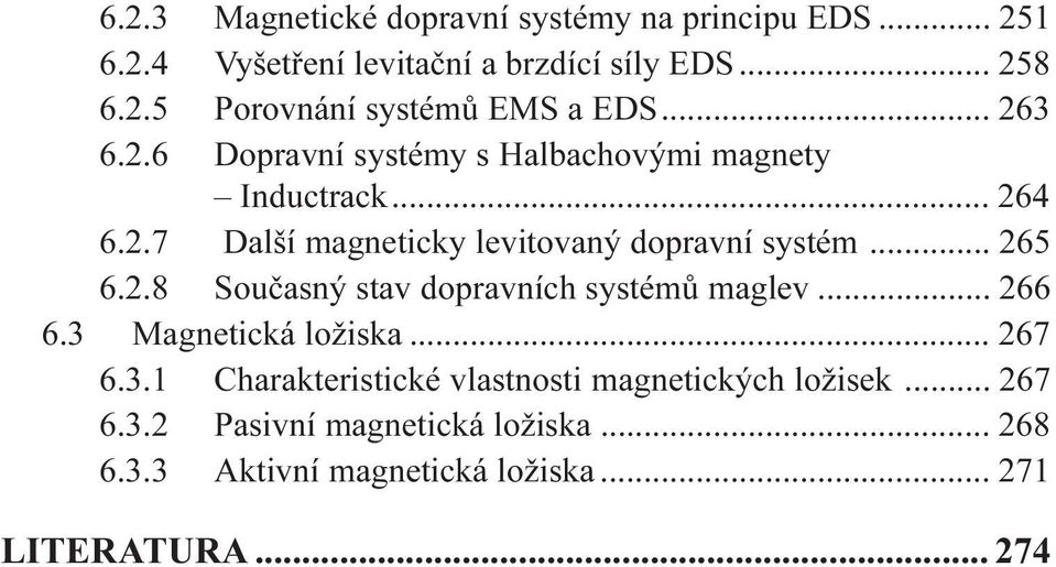 2.8 Souèasný stav dopravních systémù maglev... 266 6.3 Magnetická ložiska... 267 6.3.1 Charakteristické vlastnosti magnetických ložisek.