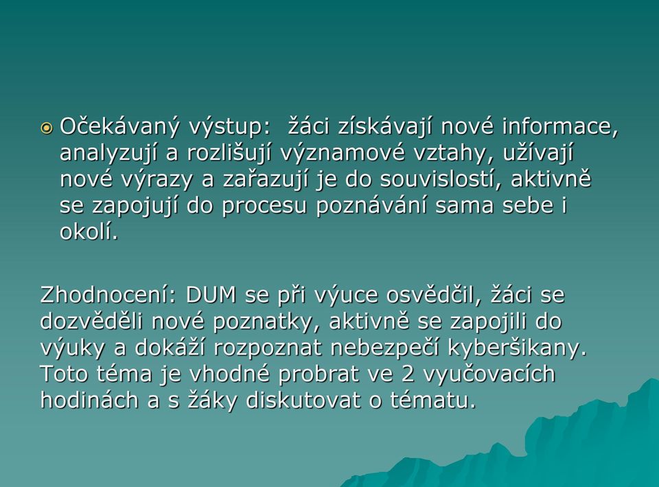 Zhodnocení: DUM se při výuce osvědčil, žáci se dozvěděli nové poznatky, aktivně se zapojili do výuky a