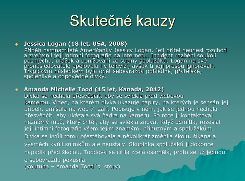 Tragickým následkem byla opět sebevražda pohledné, přátelské, spolehlivé a odpovědné dívky.