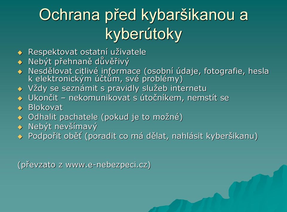 pravidly služeb internetu Ukončit nekomunikovat s útočníkem, nemstít se Blokovat Odhalit pachatele (pokud je