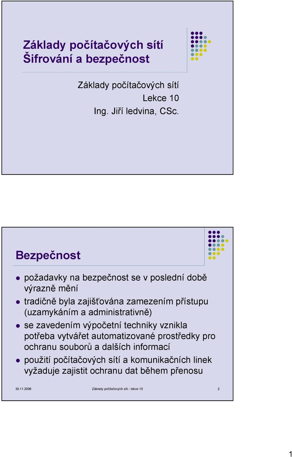 administrativně) se zavedením výpočetní techniky vznikla potřeba vytvářet automatizované prostředky pro ochranu souborů a dalších