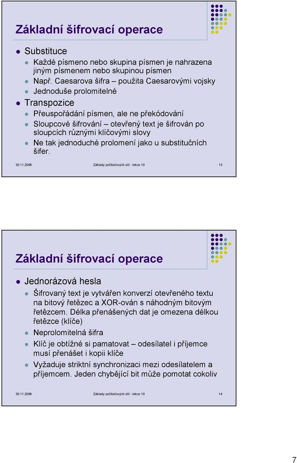 slovy Ne tak jednoduché prolomení jako u substitučních šifer. 30.11.