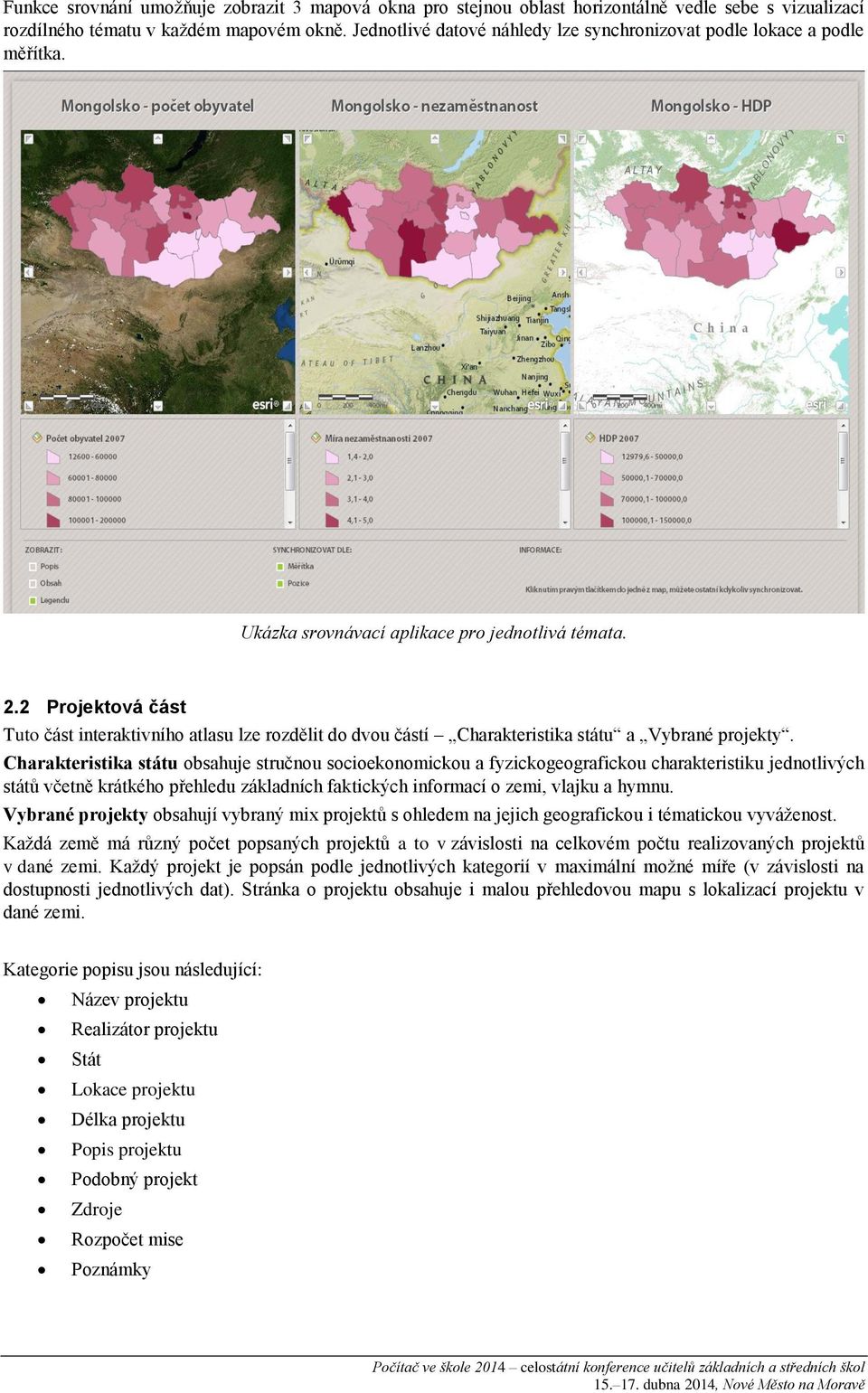 2 Projektová část Tuto část interaktivního atlasu lze rozdělit do dvou částí Charakteristika státu a Vybrané projekty.