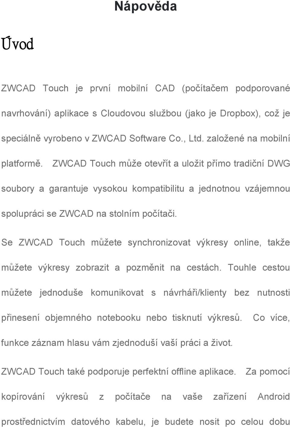 Se ZWCAD Touch můžete synchronizovat výkresy online, takže můžete výkresy zobrazit a pozměnit na cestách.