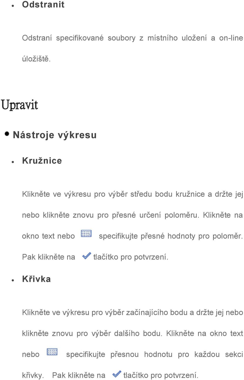 poloměru. Klikněte na okno text nebo Pak klikněte na specifikujte přesné hodnoty pro poloměr. tlačítko pro potvrzení.