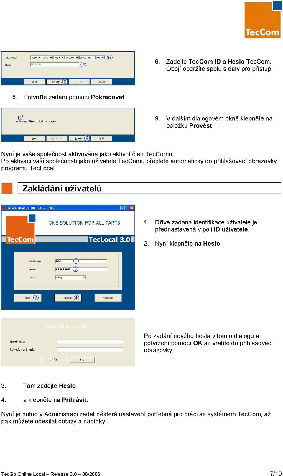 Zakládání uživatelů 1. Dříve zadaná identifikace uživatele je přednastavená v poli ID uživatele. 2.