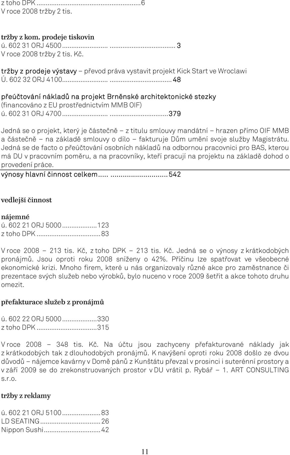 ..... 48 přeúčtování nákladů na projekt Brněnské architektonické stezky (financováno z EU prostřednictvím MMB OIF) ú. 602 31 ORJ 4700.