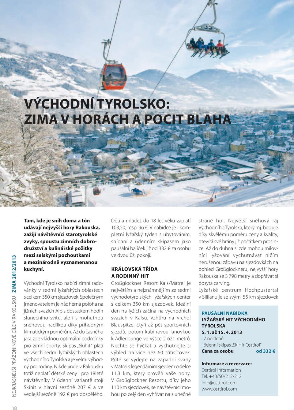 Východní Tyrolsko nabízí zimní radovánky v sedmi lyžařských oblastech s celkem 350 km sjezdovek.