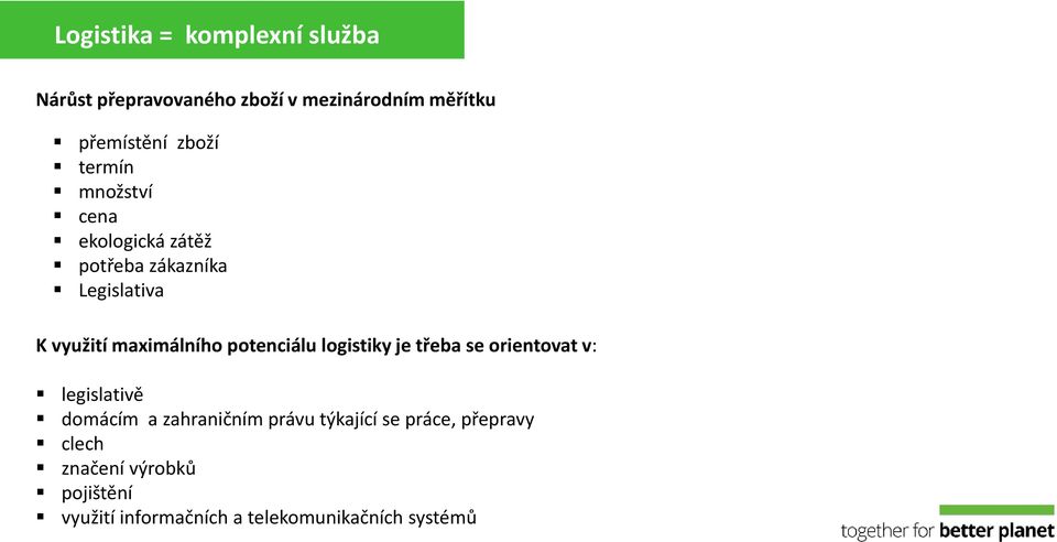 potenciálu logistiky je třeba se orientovat v: legislativě domácím a zahraničním právu týkající