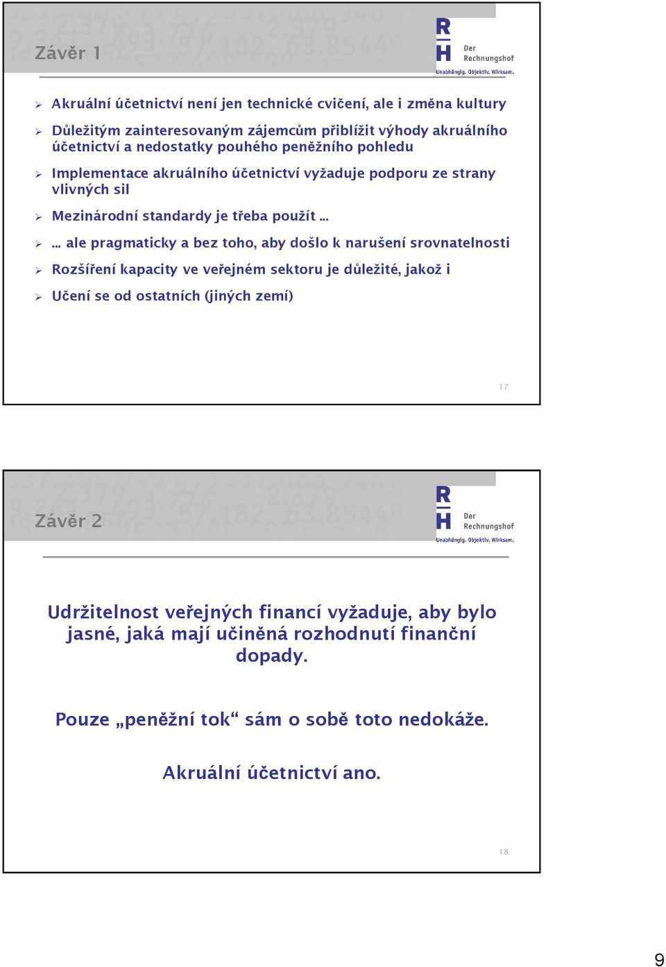 ..... ale pragmaticky a bez toho, aby došlo k narušení srovnatelnosti Rozšíření kapacity ve veřejném sektoru je důležité, jakož i Učení se od ostatních (jiných