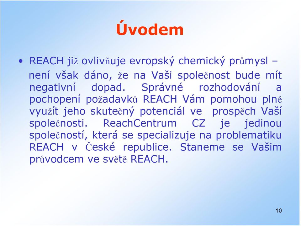 Správné rozhodování a pochopení požadavků REACH Vám pomohou plně využít jeho skutečný potenciál