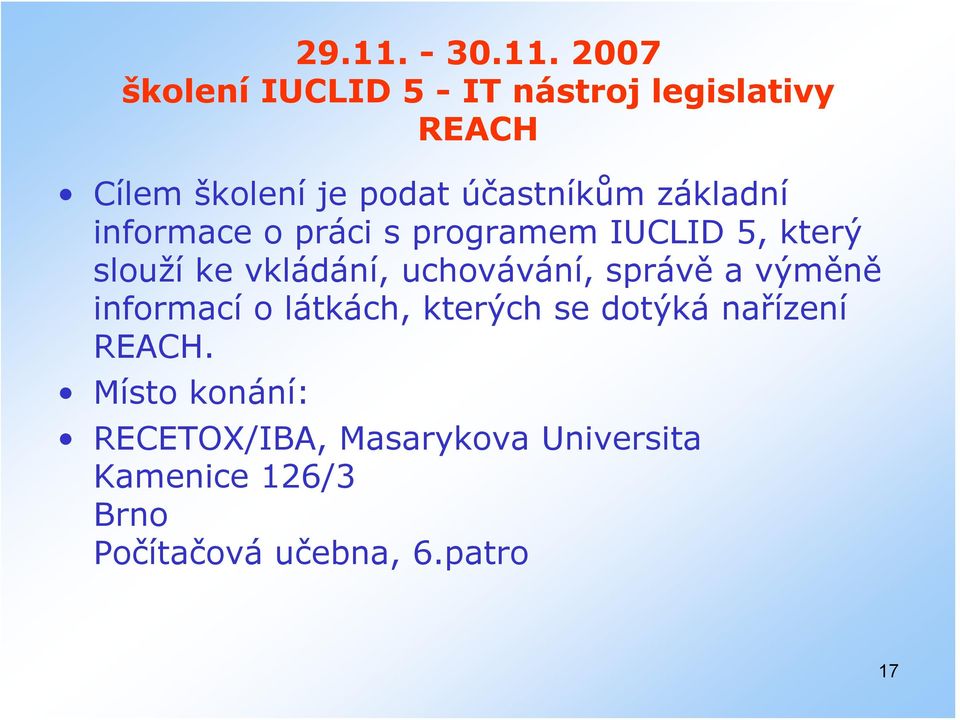 2007 školení IUCLID 5 - IT nástroj legislativy REACH Cílem školení je podat účastníkům