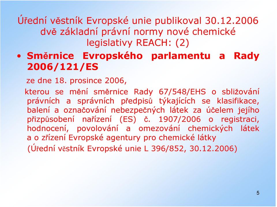 prosince 2006, Rady kterou se mění směrnice Rady 67/548/EHS o sbližování právních a správních předpisů týkajících se klasifikace, balení a