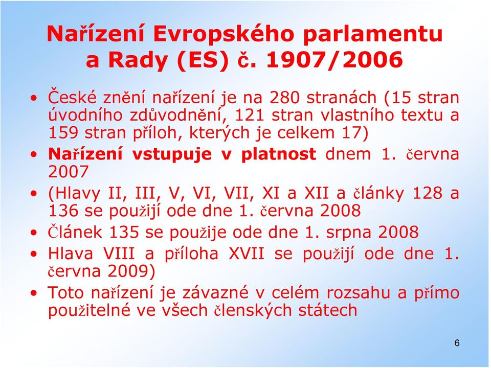 kterých je celkem 17) Nařízení vstupuje v platnost dnem 1.