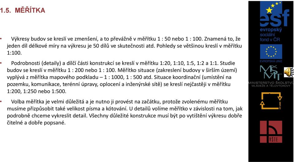 Měřítko situace (zakreslení budovy v širším území) vyplývá z měřítka mapového podkladu 1 : 1000, 1 : 500 atd.