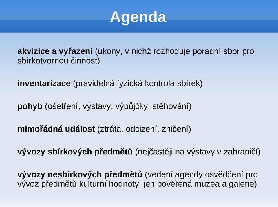 mimořádná událost (ztráta, odcizení, zničení) vývozy sbírkových předmětů (nejčastěji na výstavy v