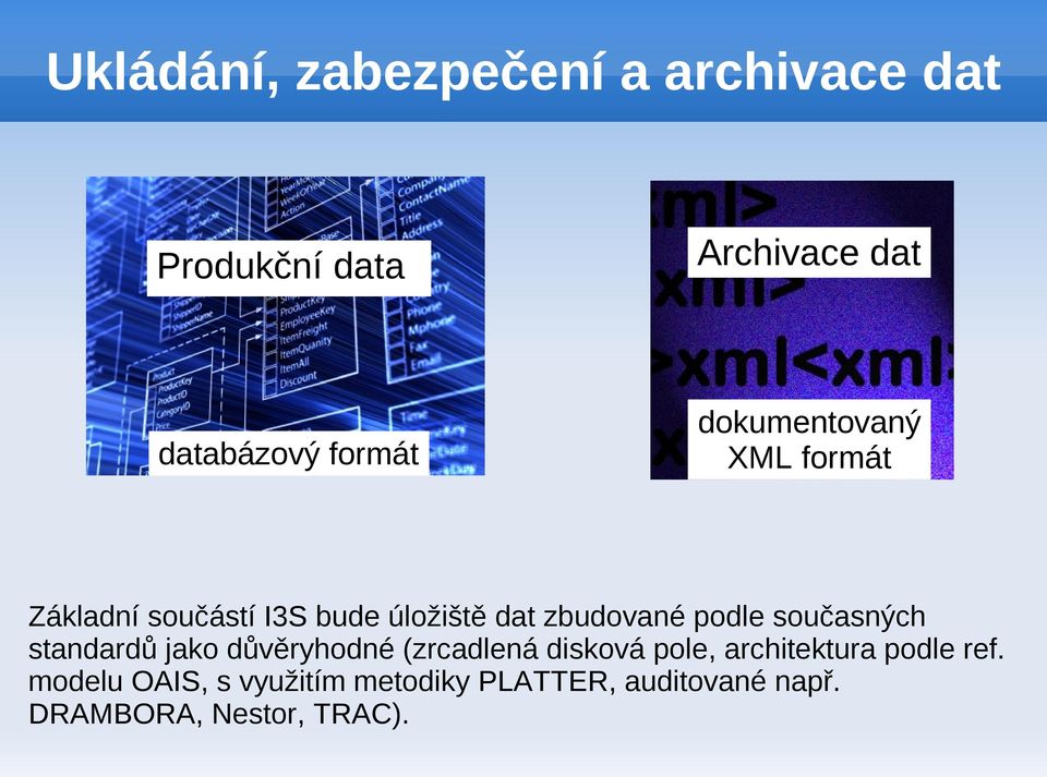 podle současných standardů jako důvěryhodné (zrcadlená disková pole, architektura