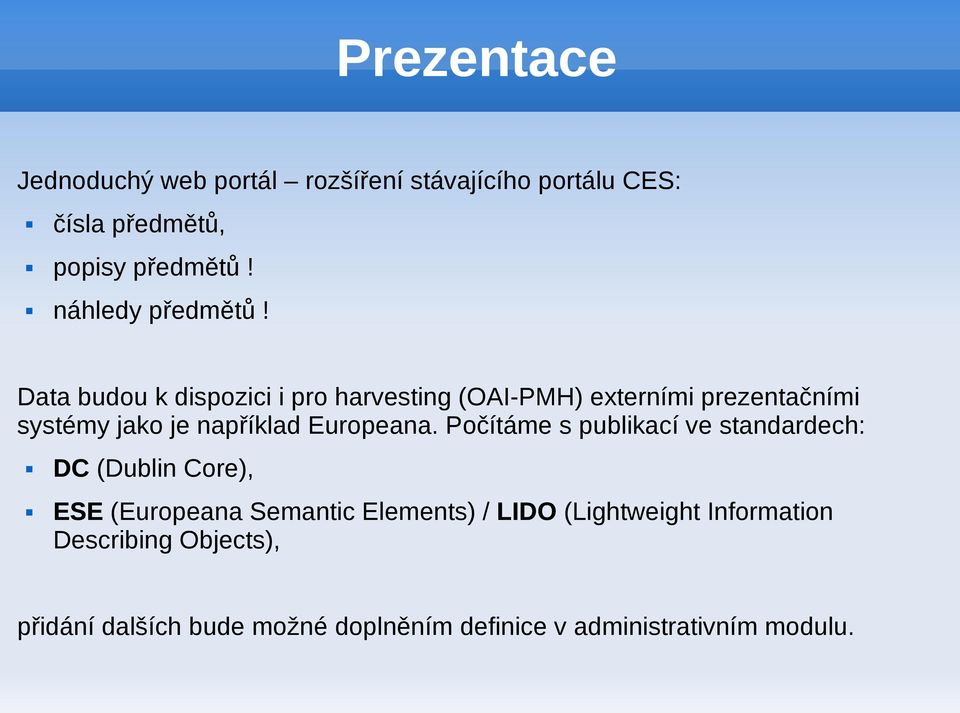 Data budou k dispozici i pro harvesting (OAI-PMH) externími prezentačními systémy jako je například Europeana.