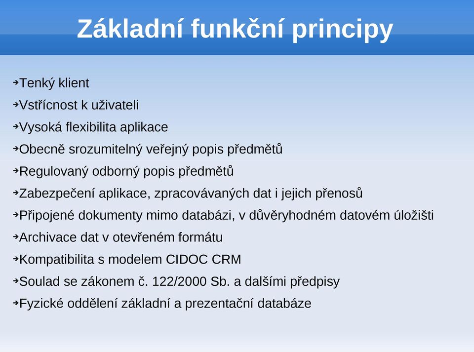 Připojené dokumenty mimo databázi, v důvěryhodném datovém úložišti Archivace dat v otevřeném formátu Kompatibilita