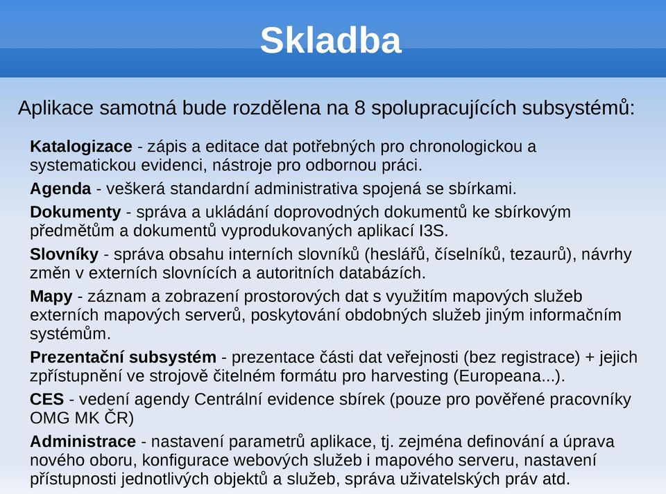 Slovníky - správa obsahu interních slovníků (heslářů, číselníků, tezaurů), návrhy změn v externích slovnících a autoritních databázích.