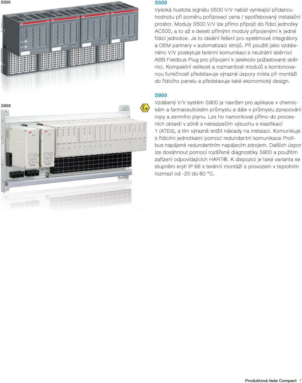 Je to ideální řešení pro systémové integrátory a OEM partnery v automatizaci strojů.