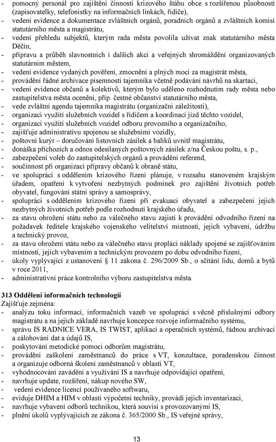 slavnostních i dalších akcí a veřejných shromáždění organizovaných statutárním městem, - vedení evidence vydaných pověření, zmocnění a plných moci za magistrát města, - provádění řádné archivace