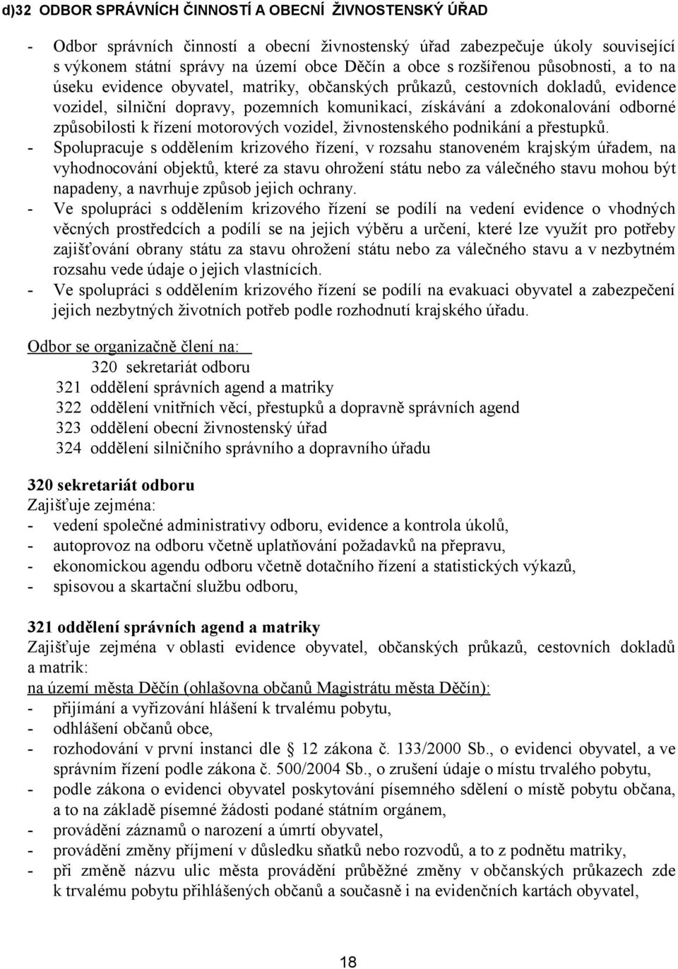 způsobilosti k řízení motorových vozidel, živnostenského podnikání a přestupků.