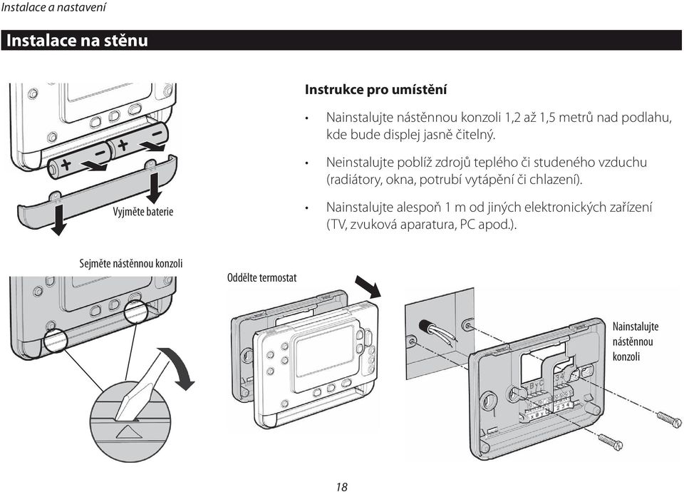 Neinstalujte poblíž zdrojů teplého či studeného vzduchu (radiátory, okna, potrubí vytápění či chlazení).