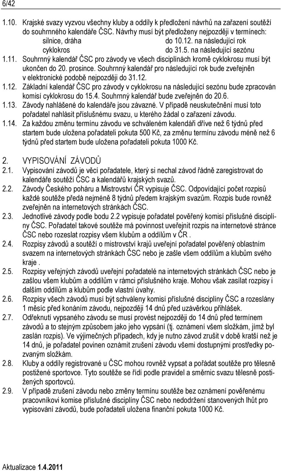 Souhrnný kalendář pro následující rok bude zveřejněn v elektronické podobě nejpozději do 31.12.