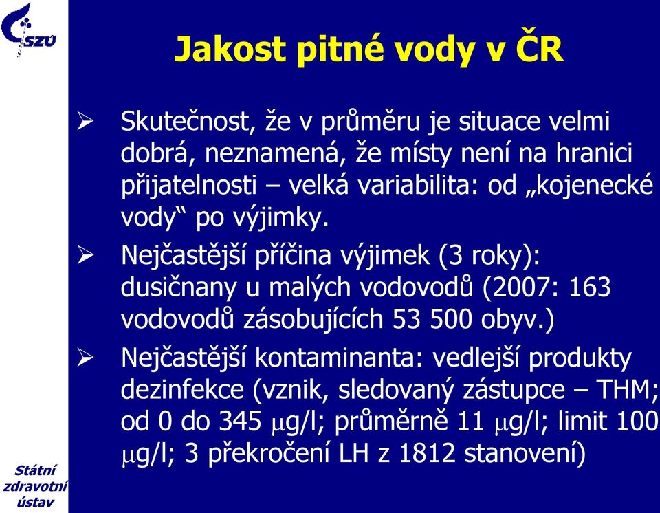 Nejčastější příčina výjimek (3 roky): dusičnany u malých vodovodů (2007: 163 vodovodů zásobujících 53 500 obyv.