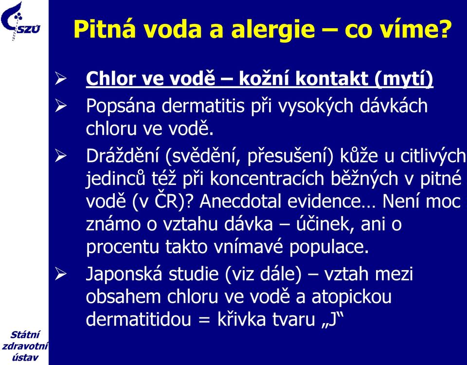 Dráždění (svědění, přesušení) kůže u citlivých jedinců též při koncentracích běžných v pitné vodě (v ČR)?