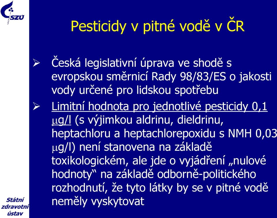 dieldrinu, heptachloru a heptachlorepoxidu s NMH 0,03 g/l) není stanovena na základě toxikologickém, ale jde