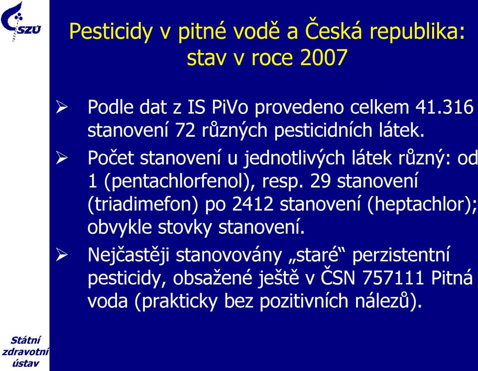 Počet stanovení u jednotlivých látek různý: od 1 (pentachlorfenol), resp.