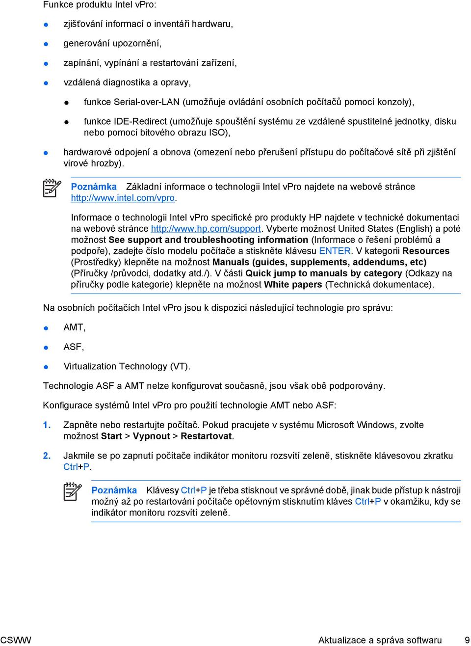 obnova (omezení nebo přerušení přístupu do počítačové sítě při zjištění virové hrozby). Poznámka Základní informace o technologii Intel vpro najdete na webové stránce http://www.intel.com/vpro.