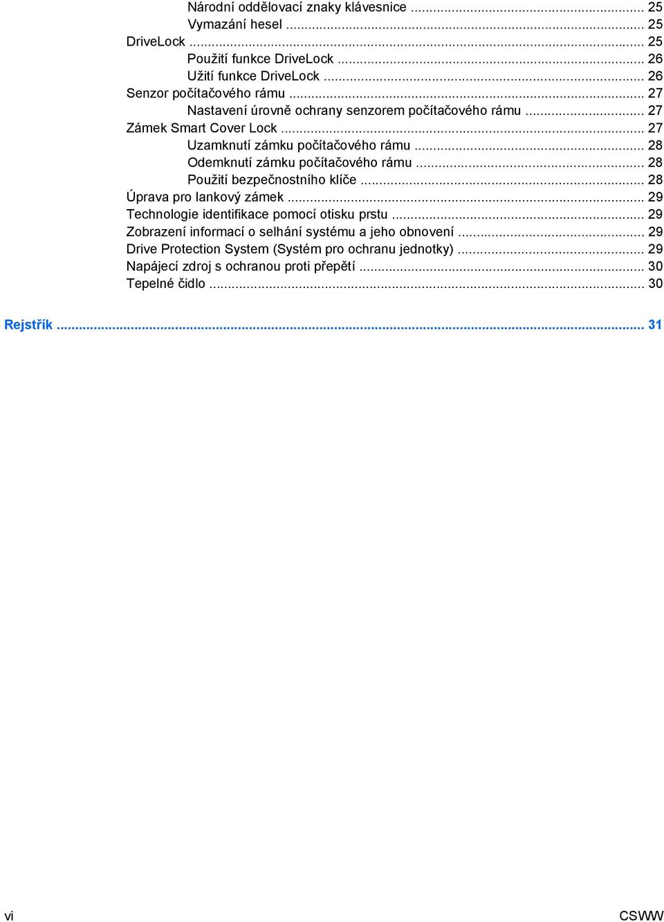 .. 28 Použití bezpečnostního klíče... 28 Úprava pro lankový zámek... 29 Technologie identifikace pomocí otisku prstu.