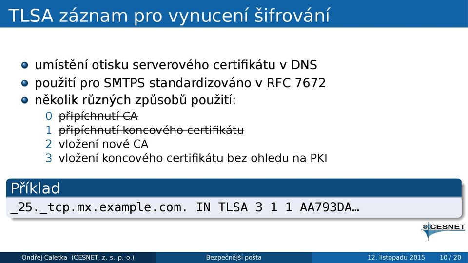 certifikátu 2 vložení nové CA 3 vložení koncového certifikátu bez ohledu na PKI Příklad