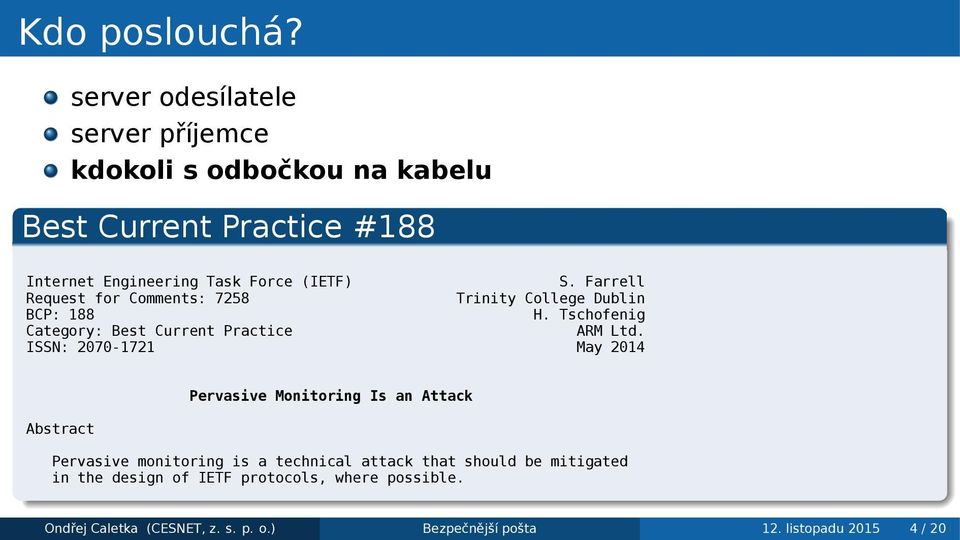 Farrell Request for Comments: 7258 Trinity College Dublin BCP: 188 H Tschofenig Category: Best Current Practice ARM Ltd ISSN: