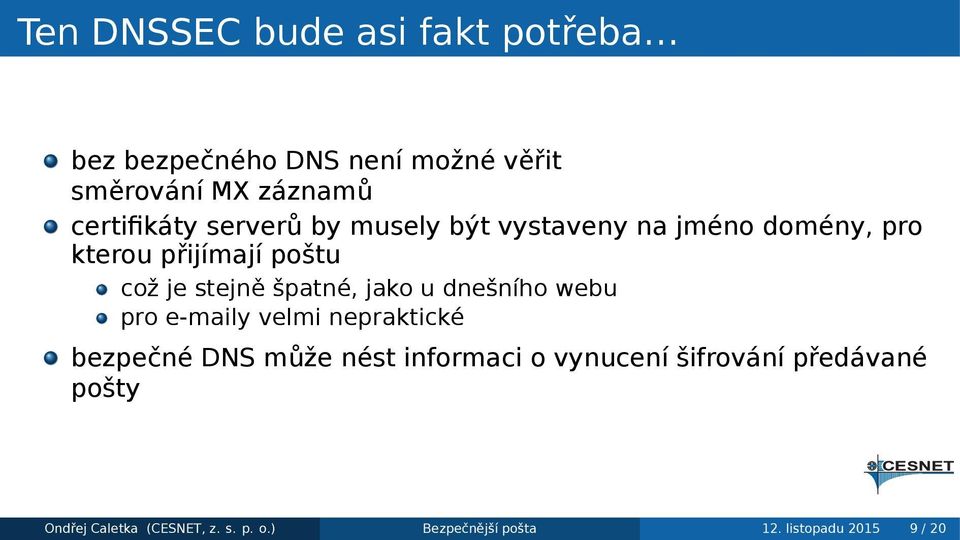 stejně špatné, jako u dnešního webu pro e-maily velmi nepraktické bezpečné DNS může nést informaci