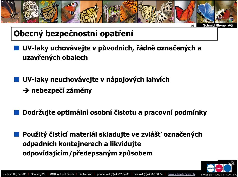 čistící materiál skladujte ve zvlášť označených odpadních kontejnerech a likvidujte odpovídajícím/předepsaným způsobem