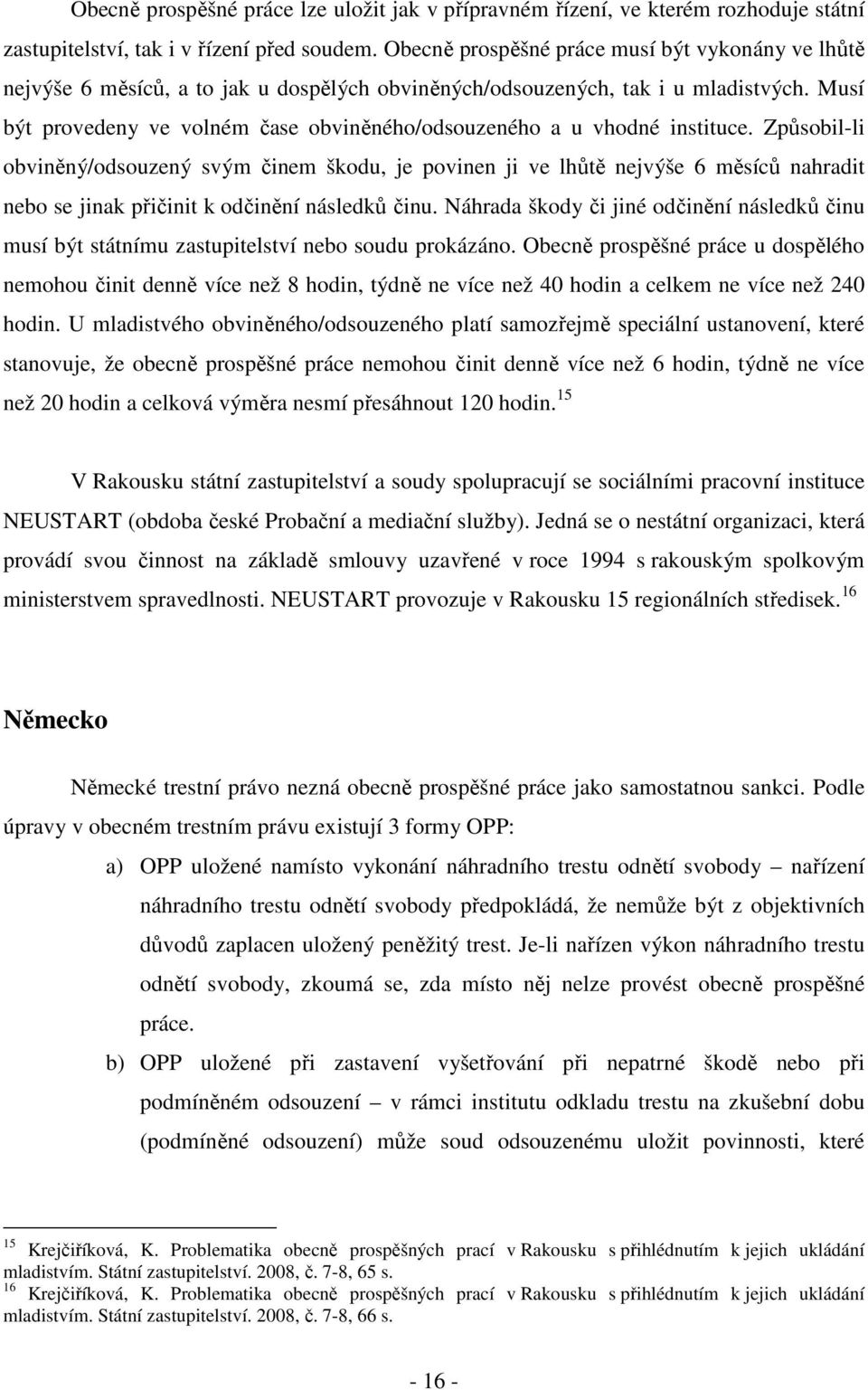 Musí být provedeny ve volném čase obviněného/odsouzeného a u vhodné instituce.