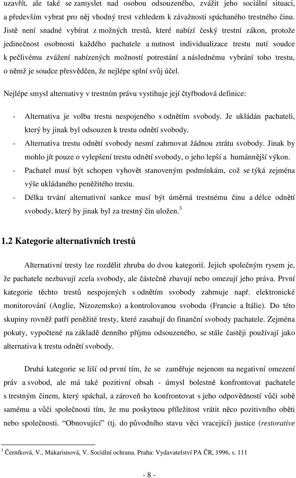 nabízených možností potrestání a následnému vybrání toho trestu, o němž je soudce přesvědčen, že nejlépe splní svůj účel.