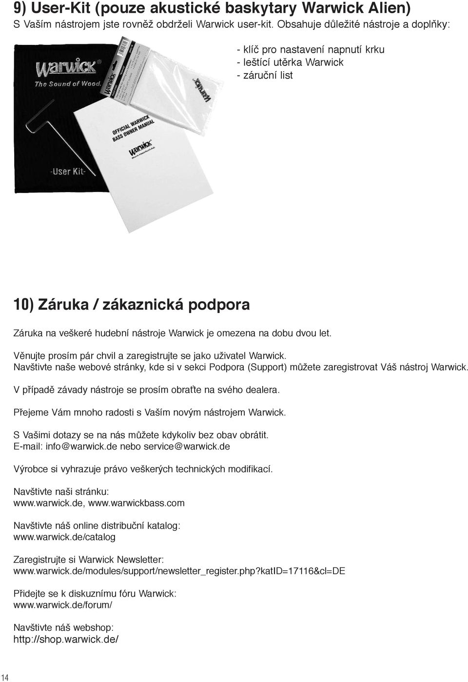 na dobu dvou let. Věnujte prosím pár chvil a zaregistrujte se jako uživatel Warwick. Navštivte naše webové stránky, kde si v sekci Podpora (Support) můžete zaregistrovat Váš nástroj Warwick.