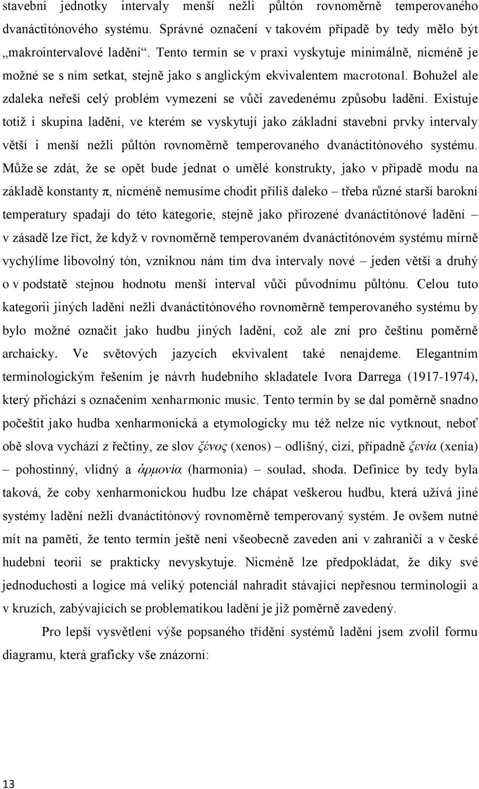 Bohužel ale zdaleka neřeší celý problém vymezení se vůči zavedenému způsobu ladění.