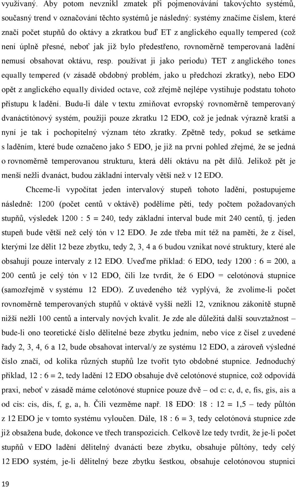 anglického equally tempered (což není úplně přesné, neboť jak již bylo předestřeno, rovnoměrně temperovaná ladění nemusí obsahovat oktávu, resp.